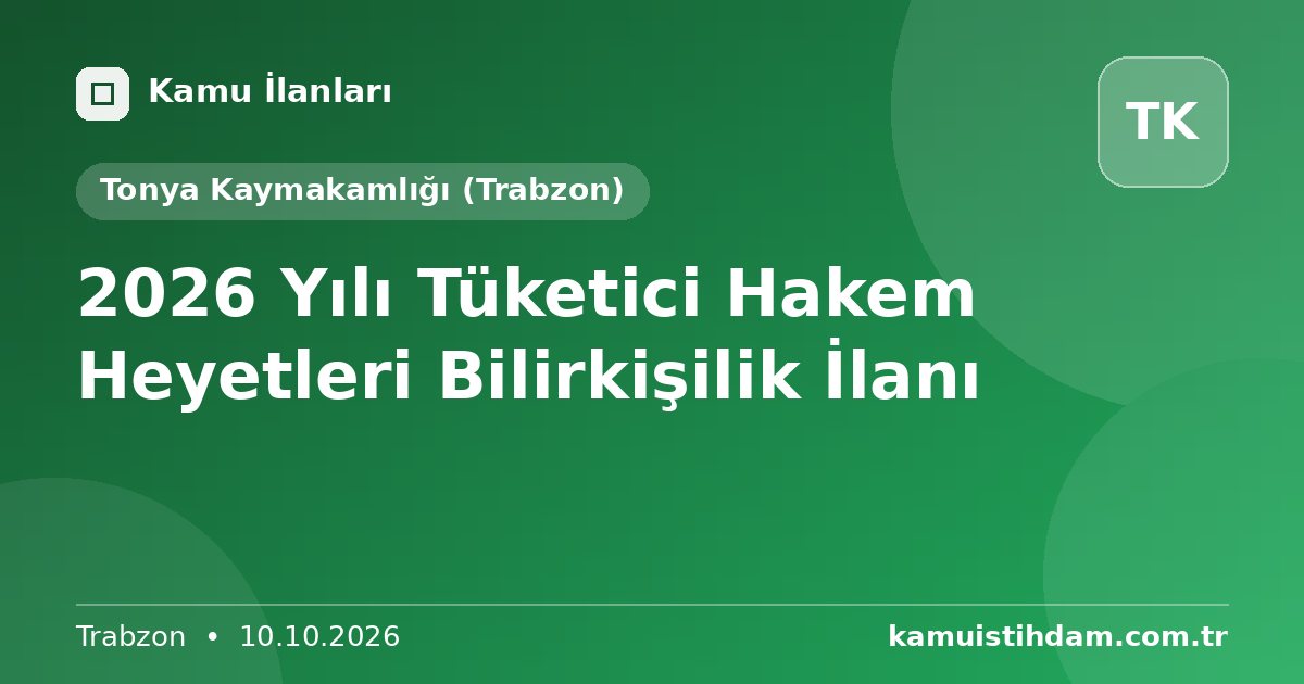 2026 Yılı Tüketici Hakem Heyetleri Bilirkişilik İlanı - Tonya Kaymakamlığı (Trabzon)