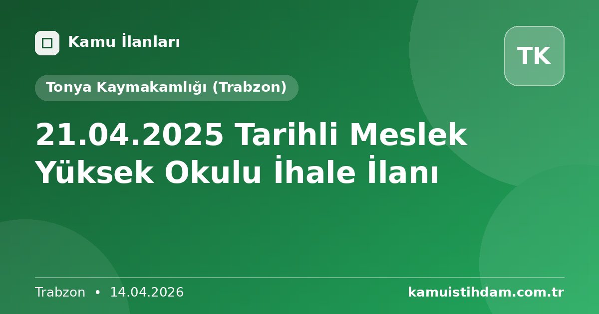 21.04.2025 Tarihli Meslek Yüksek Okulu İhale İlanı - Tonya Kaymakamlığı (Trabzon)