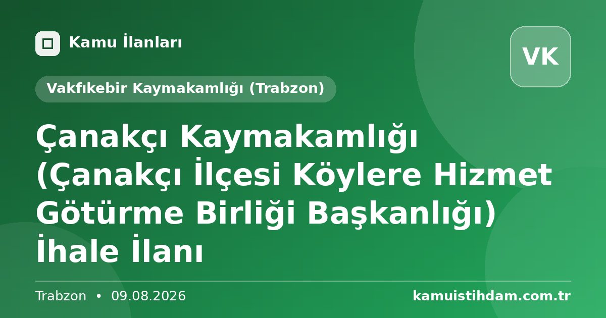 Çanakçı Kaymakamlığı (Çanakçı İlçesi Köylere Hizmet Götürme Birliği Başkanlığı) İhale İlanı - Vakfıkebir Kaymakamlığı (Trabzon)