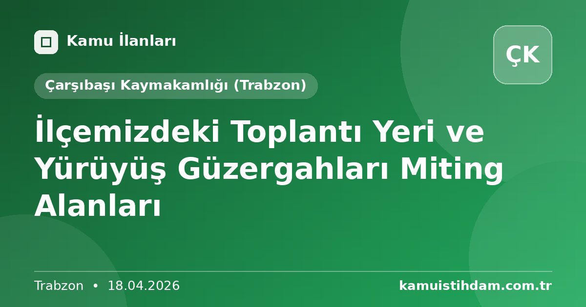 İlçemizdeki Toplantı Yeri ve Yürüyüş Güzergahları Miting Alanları - Çarşıbaşı Kaymakamlığı (Trabzon)