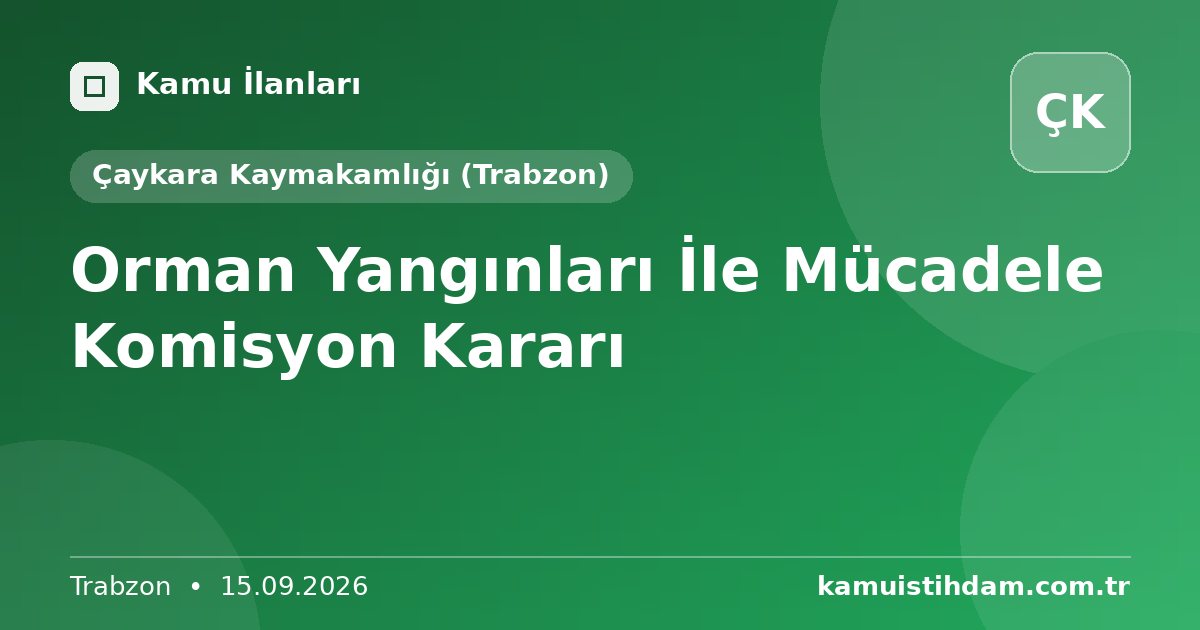 Orman Yangınları İle Mücadele Komisyon Kararı - Çaykara Kaymakamlığı (Trabzon)