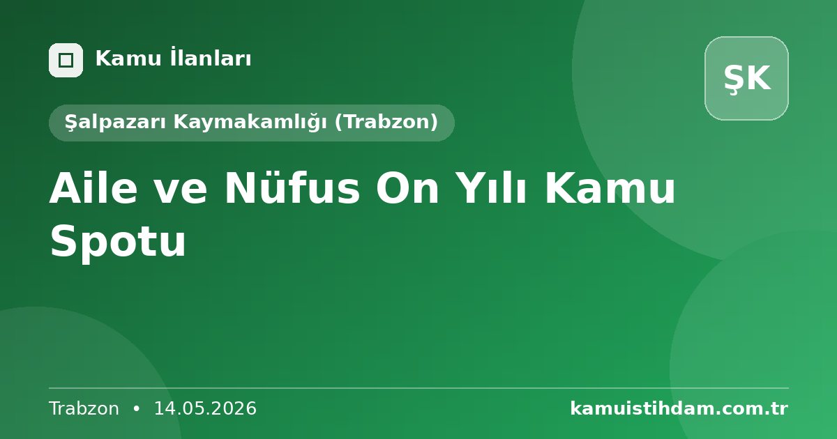 Aile ve Nüfus On Yılı Kamu Spotu - Şalpazarı Kaymakamlığı (Trabzon)
