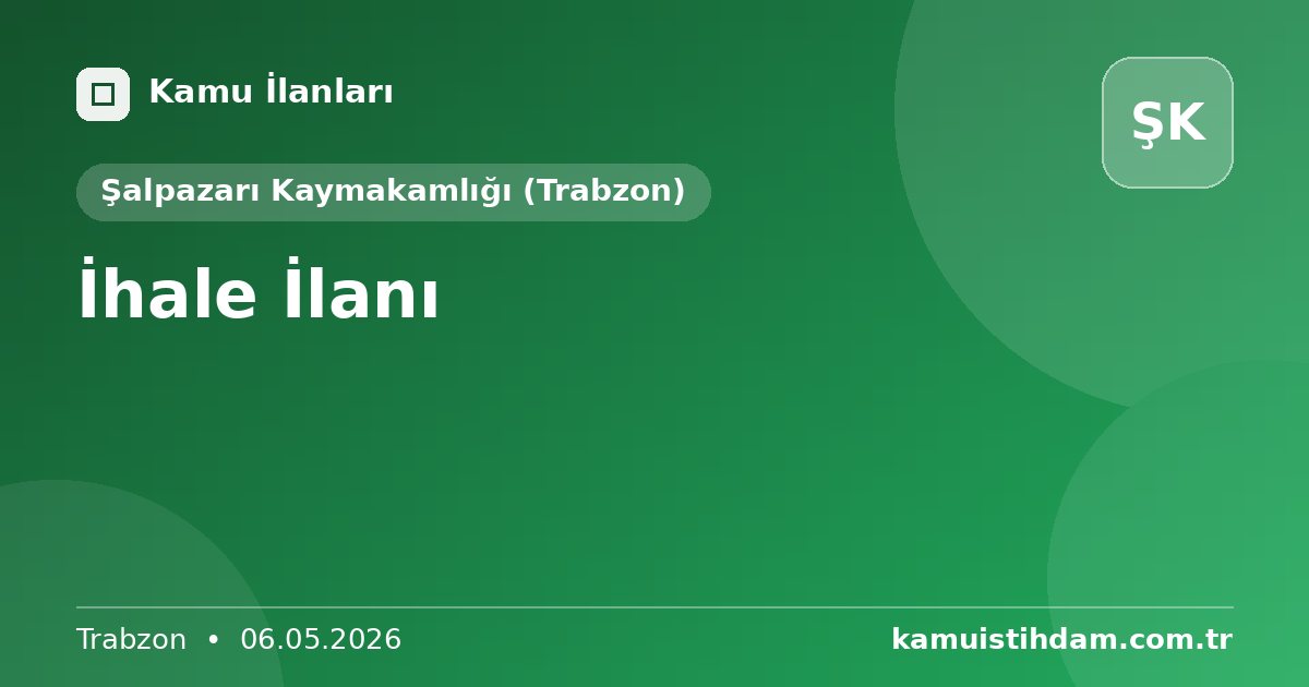 İhale İlanı - Şalpazarı Kaymakamlığı (Trabzon)