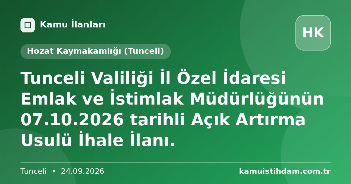 Tunceli Valiliği İl Özel İdaresi Emlak ve İstimlak Müdürlüğünün 07.10.2026 tarihli Açık Artırma Usulü İhale İlanı. - Hozat Kaymakamlığı (Tunceli)