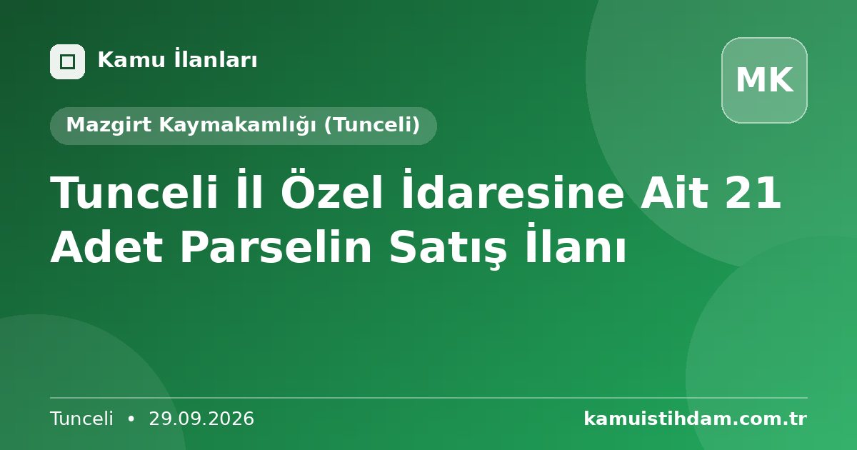 Tunceli İl Özel İdaresine Ait 21 Adet Parselin Satış İlanı - Mazgirt Kaymakamlığı (Tunceli)