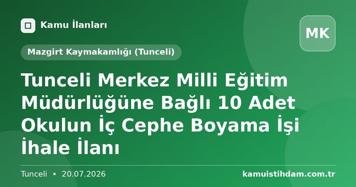 Tunceli Merkez Milli Eğitim Müdürlüğüne Bağlı 10 Adet Okulun İç Cephe Boyama İşi İhale İlanı - Mazgirt Kaymakamlığı (Tunceli)