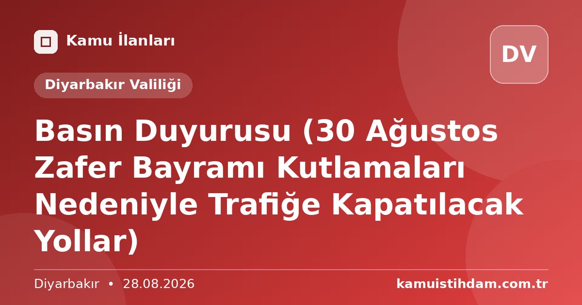 Basın Duyurusu (30 Ağustos Zafer Bayramı Kutlamaları Nedeniyle Trafiğe Kapatılacak Yollar) - Diyarbakır Valiliği