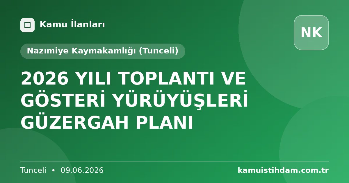 2026 YILI TOPLANTI VE GÖSTERİ YÜRÜYÜŞLERİ GÜZERGAH PLANI - Nazımiye Kaymakamlığı (Tunceli)