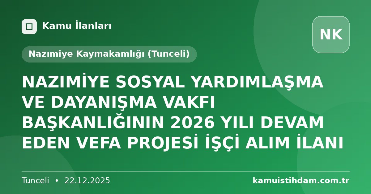 NAZIMİYE SOSYAL YARDIMLAŞMA VE DAYANIŞMA VAKFI BAŞKANLIĞININ 2026 YILI DEVAM EDEN VEFA PROJESİ İŞÇİ ALIM İLANI - Nazımiye Kaymakamlığı (Tunceli)