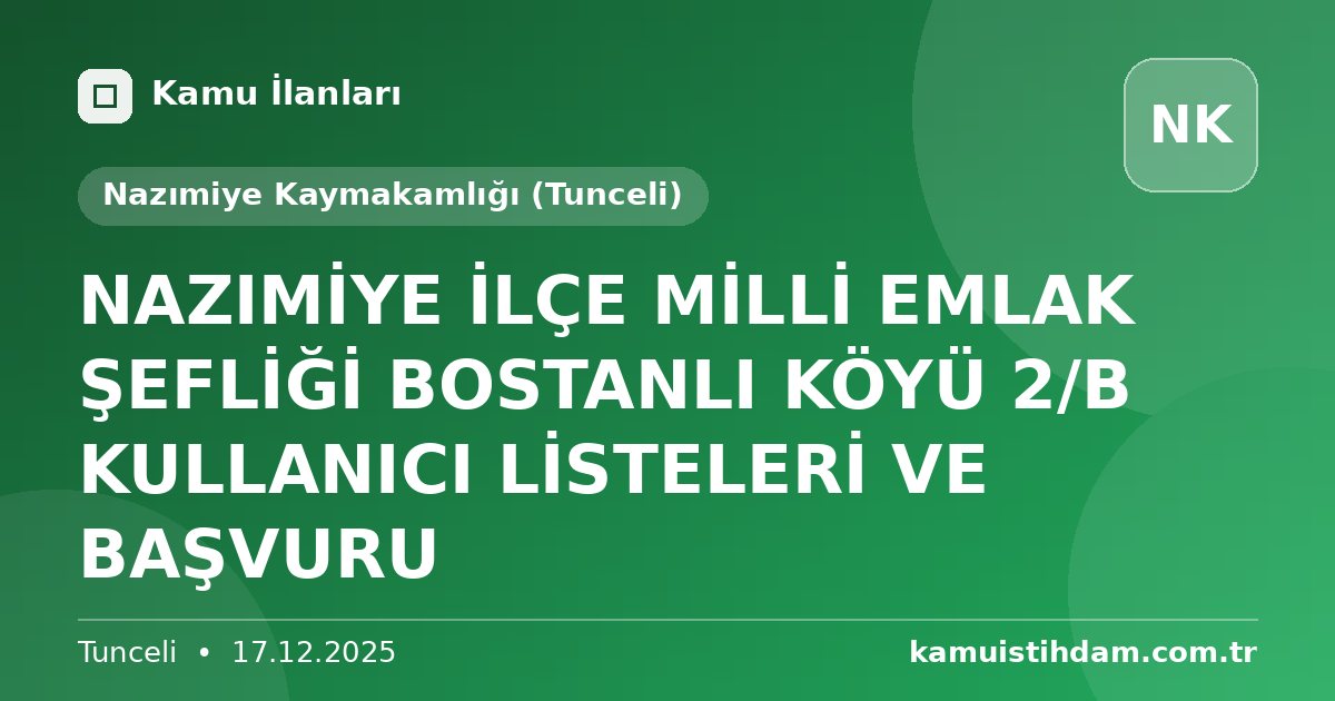 NAZIMİYE İLÇE MİLLİ EMLAK ŞEFLİĞİ BOSTANLI KÖYÜ 2/B KULLANICI LİSTELERİ VE BAŞVURU - Nazımiye Kaymakamlığı (Tunceli)