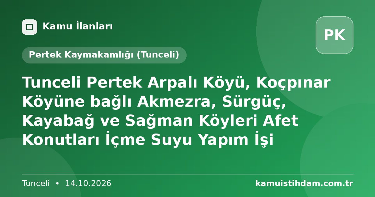 Tunceli Pertek  Arpalı Köyü, Koçpınar Köyüne bağlı Akmezra, Sürgüç, Kayabağ  ve Sağman Köyleri Afet Konutları İçme Suyu Yapım İşi - Pertek Kaymakamlığı (Tunceli)