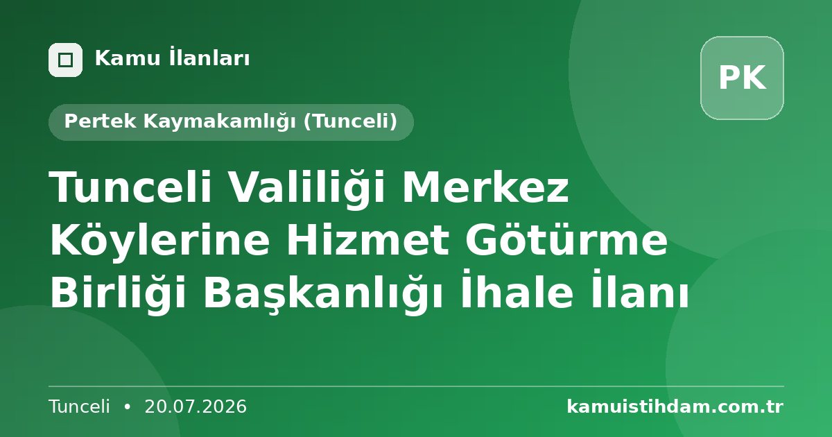 Tunceli Valiliği Merkez Köylerine Hizmet Götürme Birliği Başkanlığı İhale İlanı - Pertek Kaymakamlığı (Tunceli)