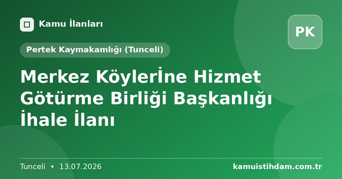 Merkez Köylerİne Hizmet Götürme Birliği Başkanlığı İhale İlanı - Pertek Kaymakamlığı (Tunceli)