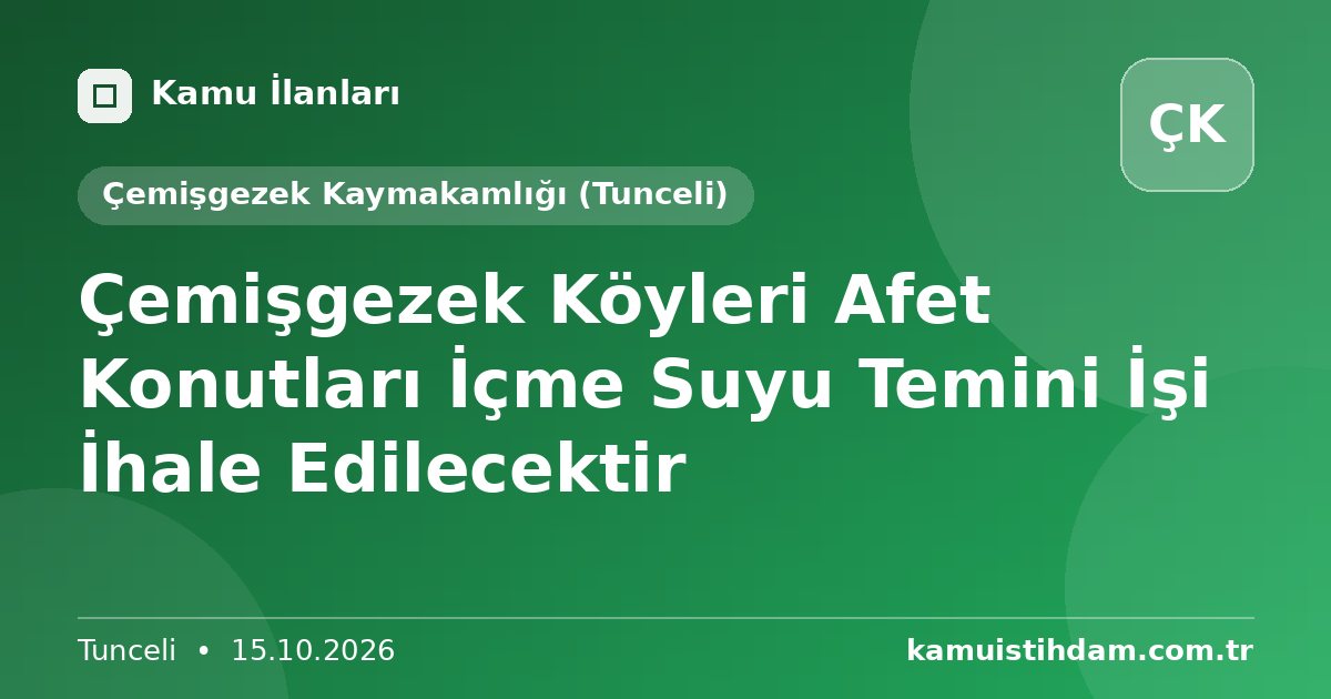 Çemişgezek Köyleri Afet Konutları İçme Suyu Temini İşi İhale Edilecektir - Çemişgezek Kaymakamlığı (Tunceli)