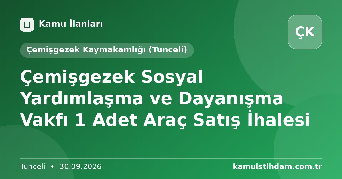 Çemişgezek Sosyal Yardımlaşma ve Dayanışma Vakfı 1 Adet Araç Satış İhalesi - Çemişgezek Kaymakamlığı (Tunceli)