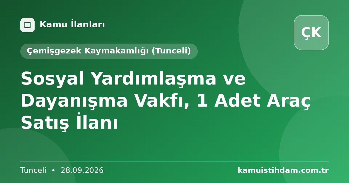 Sosyal Yardımlaşma ve Dayanışma Vakfı, 1 Adet Araç Satış İlanı - Çemişgezek Kaymakamlığı (Tunceli)