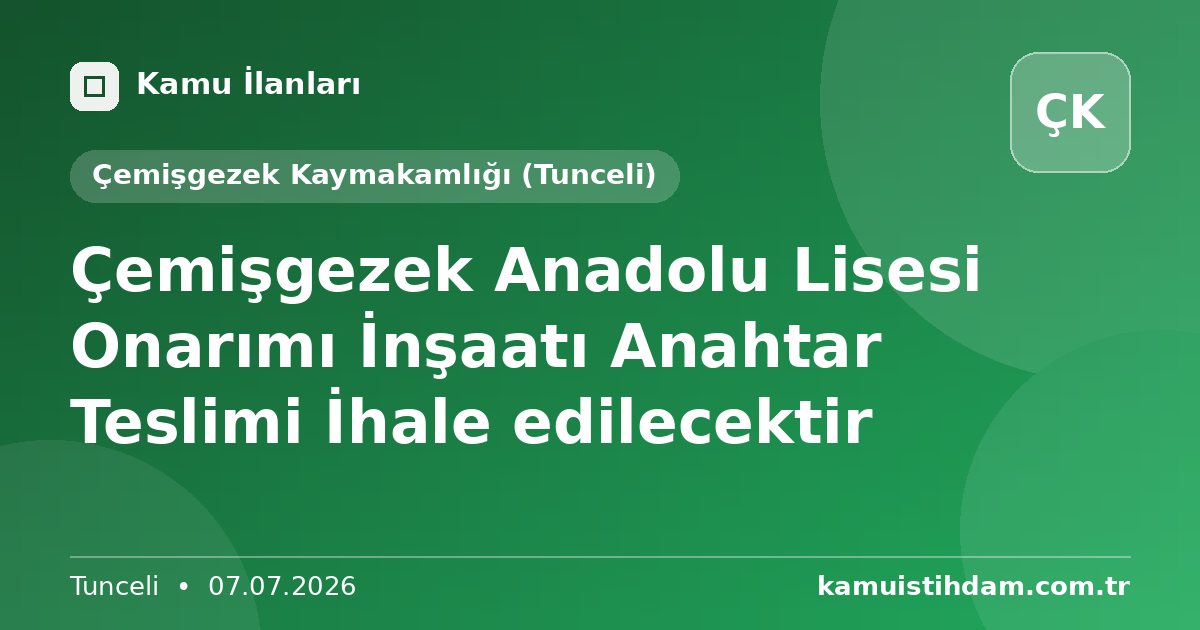 Çemişgezek Anadolu Lisesi Onarımı İnşaatı Anahtar Teslimi İhale edilecektir - Çemişgezek Kaymakamlığı (Tunceli)