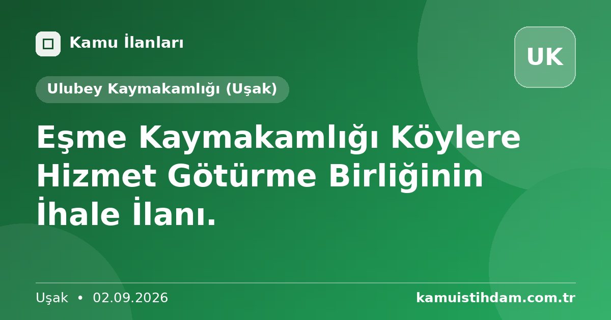 Eşme Kaymakamlığı Köylere Hizmet Götürme Birliğinin İhale İlanı. - Ulubey Kaymakamlığı (Uşak)