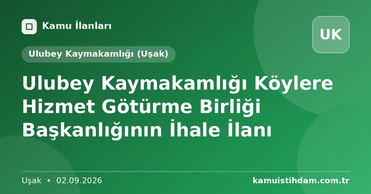 Ulubey Kaymakamlığı Köylere Hizmet Götürme Birliği Başkanlığının İhale İlanı - Ulubey Kaymakamlığı (Uşak)