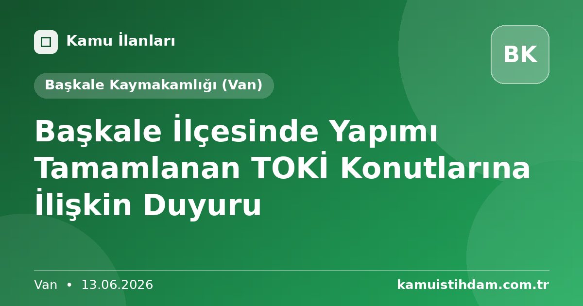 Başkale İlçesinde Yapımı Tamamlanan TOKİ Konutlarına İlişkin Duyuru - Başkale Kaymakamlığı (Van)
