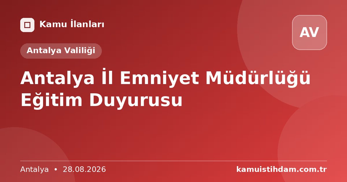 Antalya İl Emniyet Müdürlüğü Eğitim Duyurusu - Antalya Valiliği