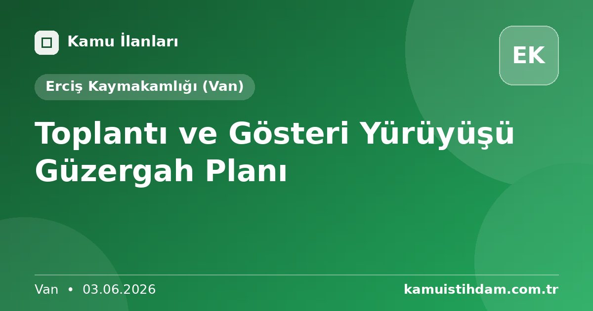 Toplantı ve Gösteri Yürüyüşü Güzergah Planı - Erciş Kaymakamlığı (Van)