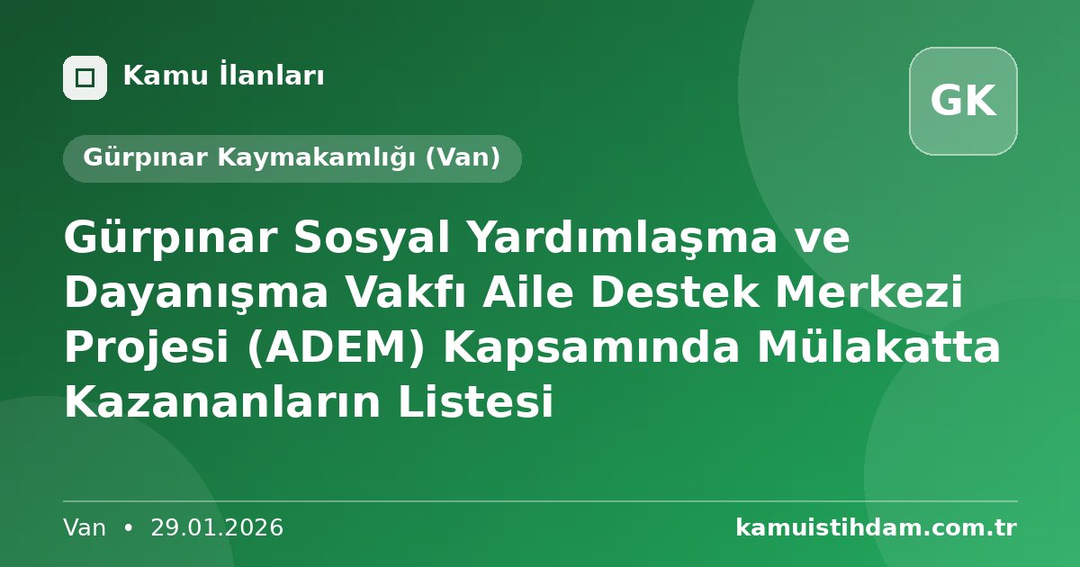 Gürpınar Sosyal Yardımlaşma ve Dayanışma Vakfı Aile Destek Merkezi Projesi (ADEM) Kapsamında Mülakatta Kazananların Listesi - Gürpınar Kaymakamlığı (Van)