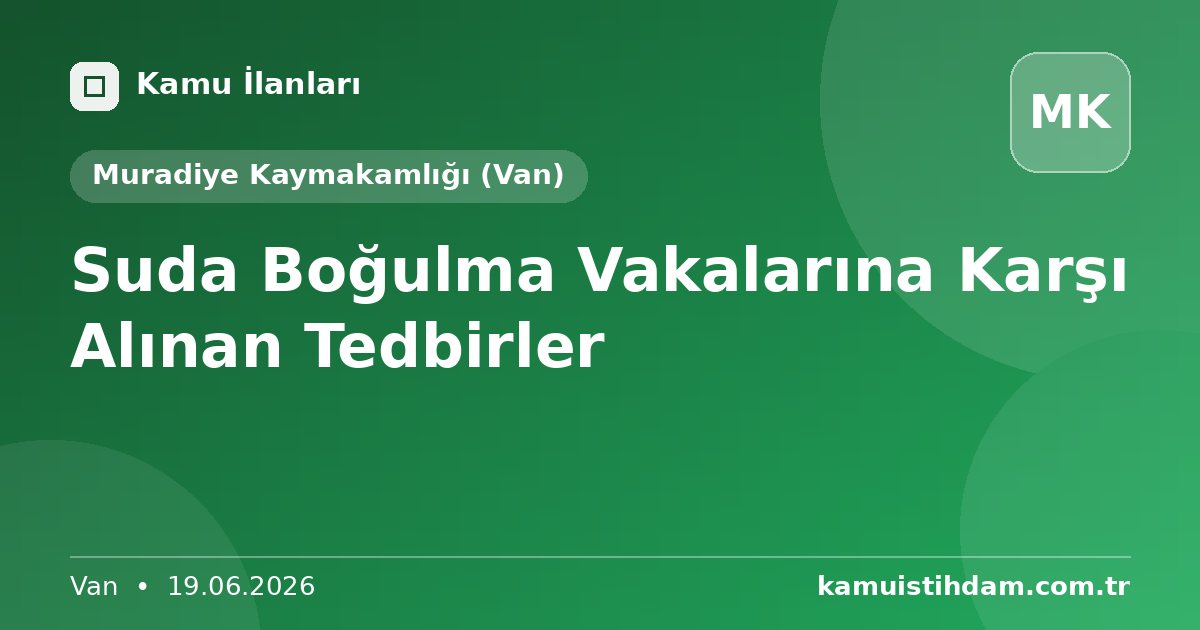 Suda Boğulma Vakalarına Karşı Alınan Tedbirler - Muradiye Kaymakamlığı (Van)