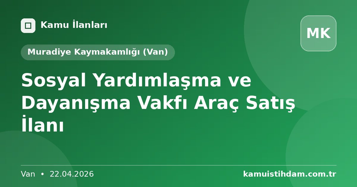 Sosyal Yardımlaşma ve Dayanışma Vakfı Araç Satış İlanı - Muradiye Kaymakamlığı (Van)