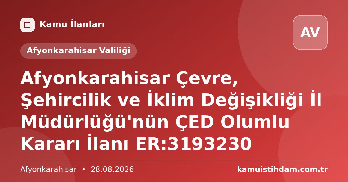 Afyonkarahisar Çevre, Şehircilik ve İklim Değişikliği İl Müdürlüğü'nün ÇED Olumlu Kararı İlanı ER:3193230 - Afyonkarahisar Valiliği