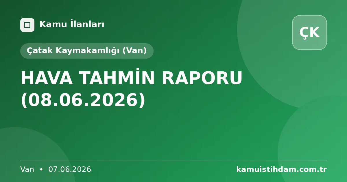HAVA TAHMİN RAPORU (08.06.2026) - Çatak Kaymakamlığı (Van)