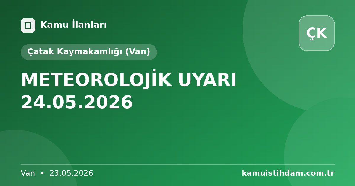 METEOROLOJİK UYARI  24.05.2026 - Çatak Kaymakamlığı (Van)