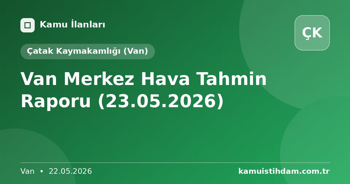 Van Merkez Hava Tahmin Raporu (23.05.2026) - Çatak Kaymakamlığı (Van)