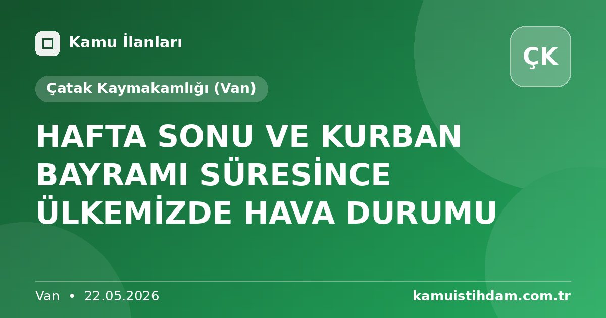 HAFTA SONU VE KURBAN BAYRAMI SÜRESİNCE ÜLKEMİZDE HAVA DURUMU - Çatak Kaymakamlığı (Van)