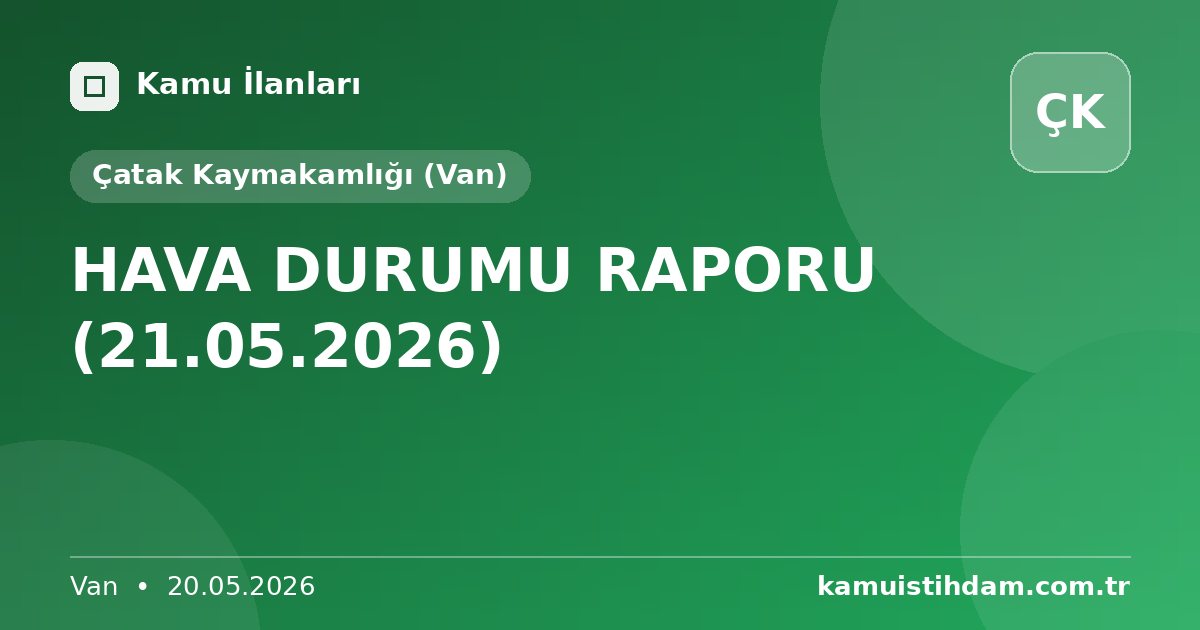 HAVA DURUMU RAPORU (21.05.2026) - Çatak Kaymakamlığı (Van)