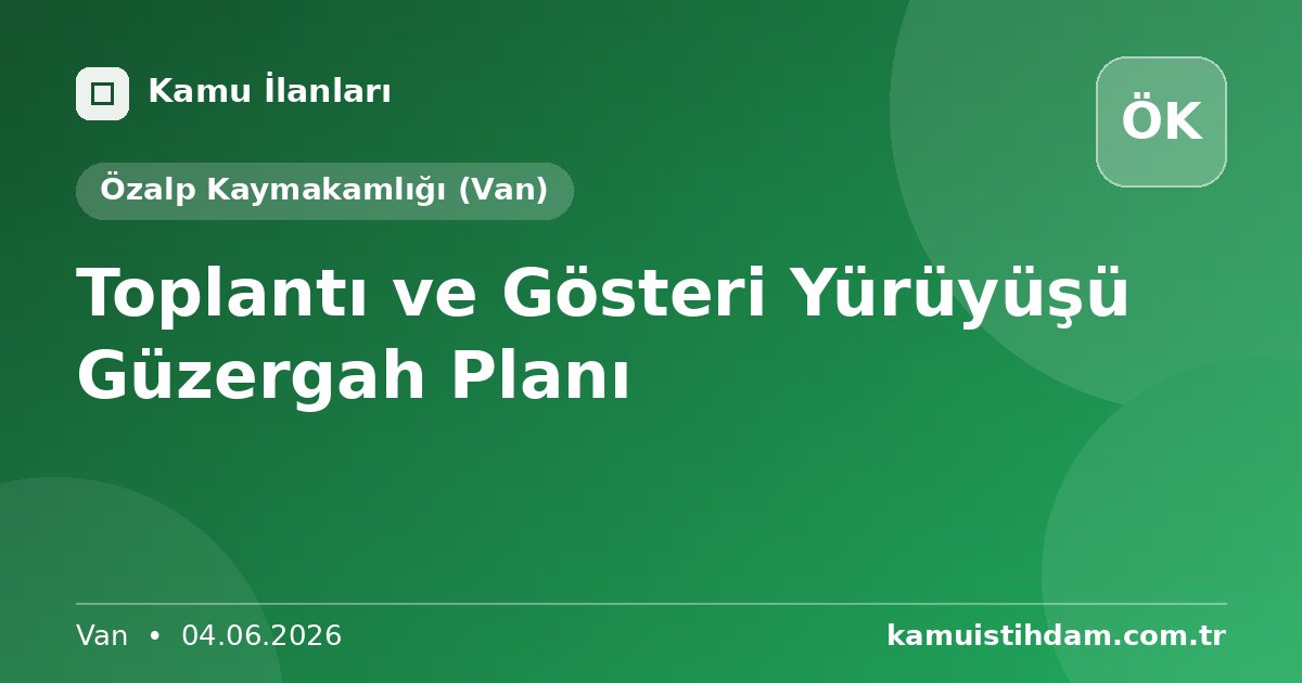 Toplantı ve Gösteri Yürüyüşü Güzergah Planı - Özalp Kaymakamlığı (Van)