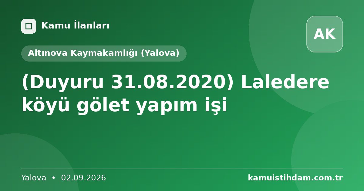 (Duyuru 31.08.2020) Laledere köyü gölet yapım işi - Altınova Kaymakamlığı (Yalova)