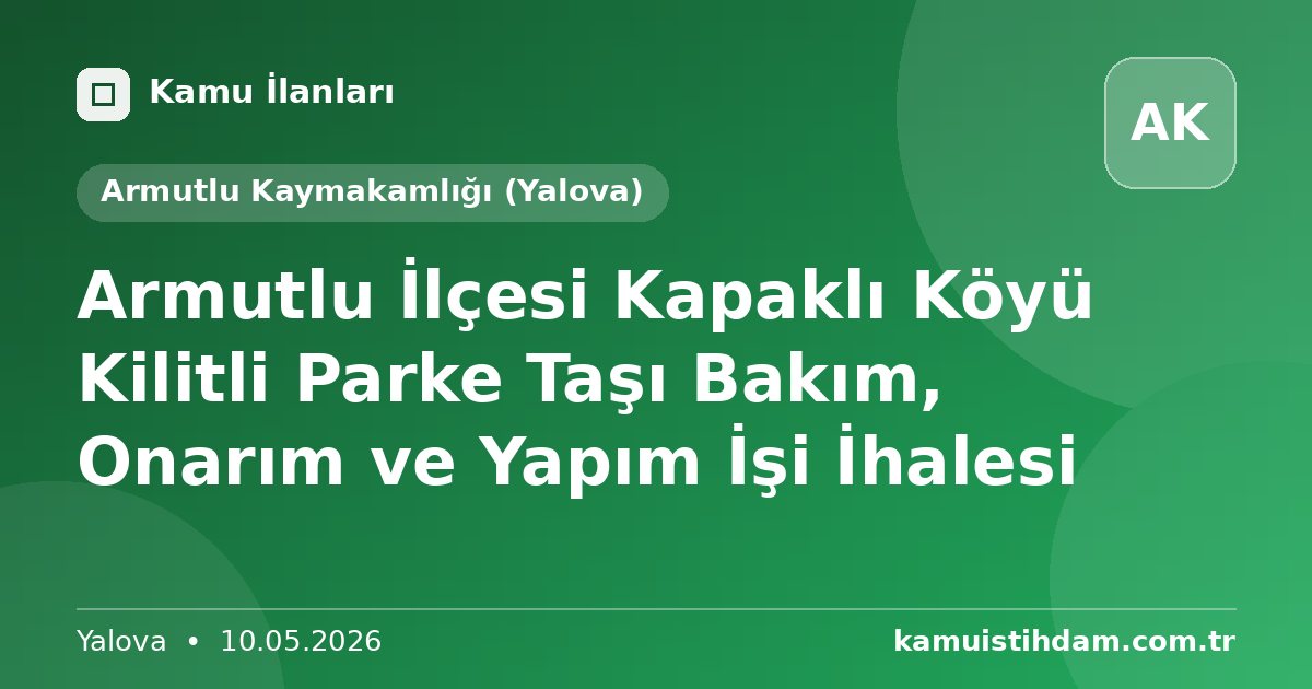Armutlu İlçesi Kapaklı Köyü Kilitli Parke Taşı Bakım, Onarım ve Yapım İşi İhalesi - Armutlu Kaymakamlığı (Yalova)