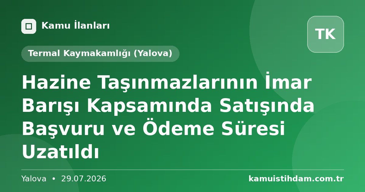 Hazine Taşınmazlarının İmar Barışı Kapsamında Satışında Başvuru ve Ödeme Süresi Uzatıldı - Termal Kaymakamlığı (Yalova)