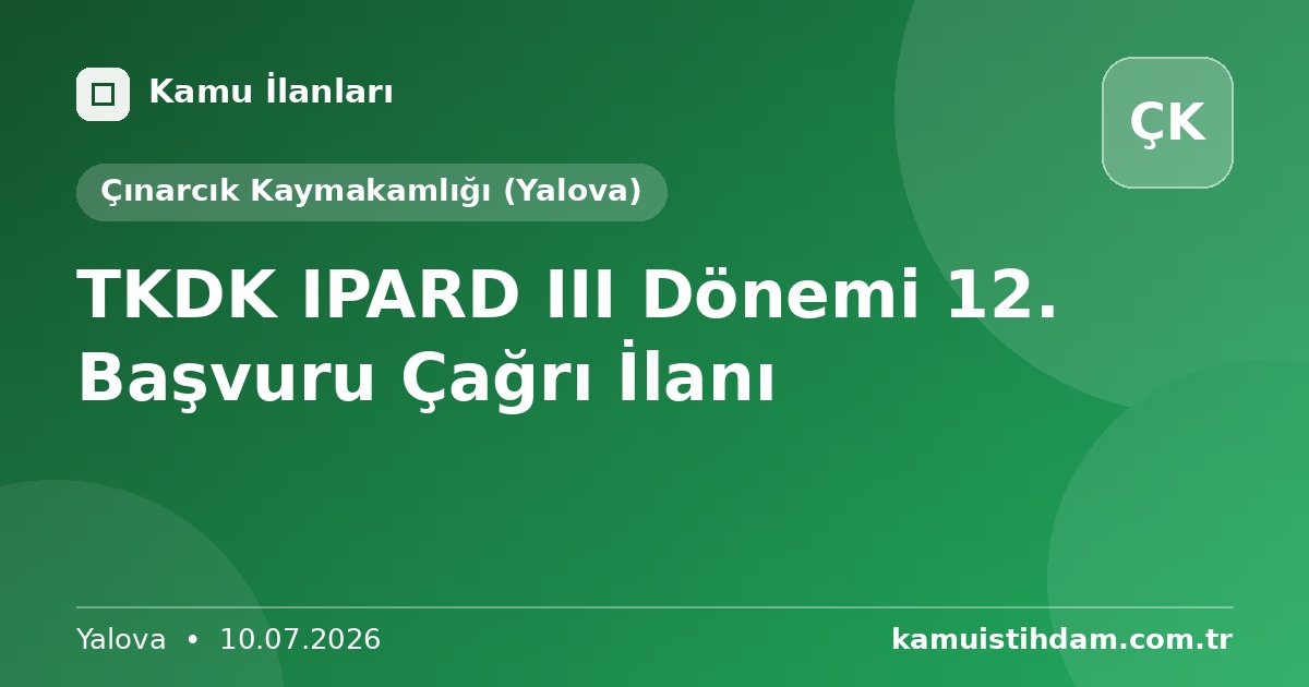 TKDK IPARD III Dönemi 12. Başvuru Çağrı İlanı - Çınarcık Kaymakamlığı (Yalova)