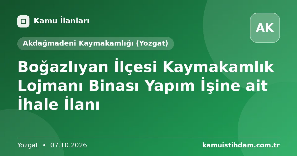 Boğazlıyan İlçesi Kaymakamlık Lojmanı Binası Yapım İşine ait İhale İlanı - Akdağmadeni Kaymakamlığı (Yozgat)