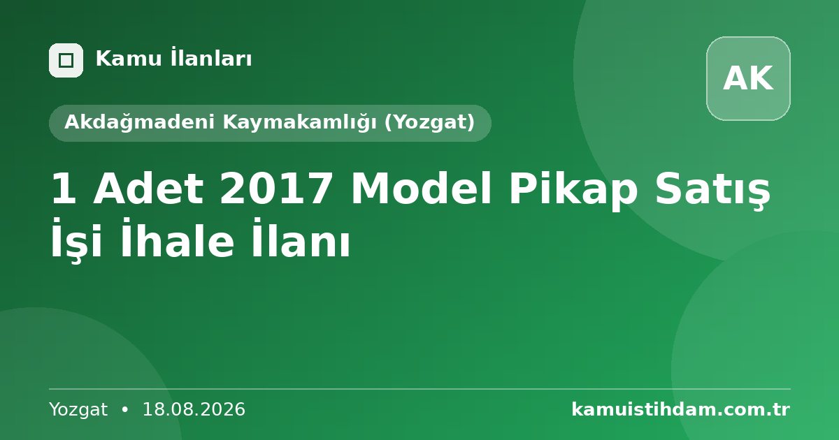 1 Adet 2017 Model Pikap Satış İşi İhale İlanı - Akdağmadeni Kaymakamlığı (Yozgat)