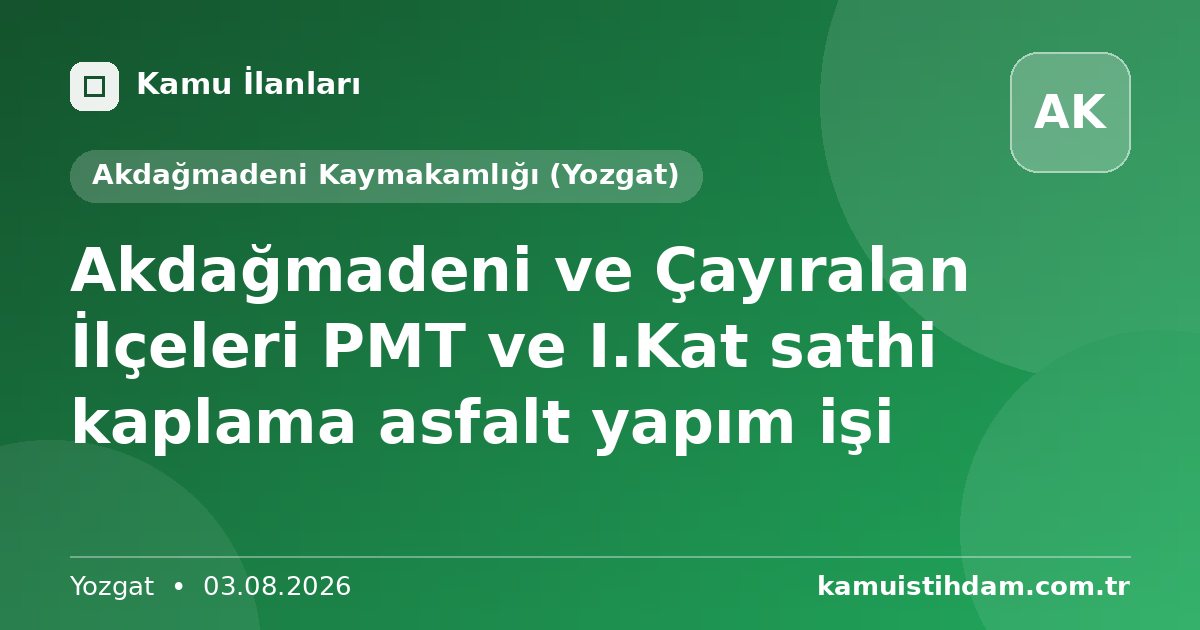 Akdağmadeni ve Çayıralan İlçeleri PMT ve I.Kat sathi kaplama asfalt yapım işi - Akdağmadeni Kaymakamlığı (Yozgat)