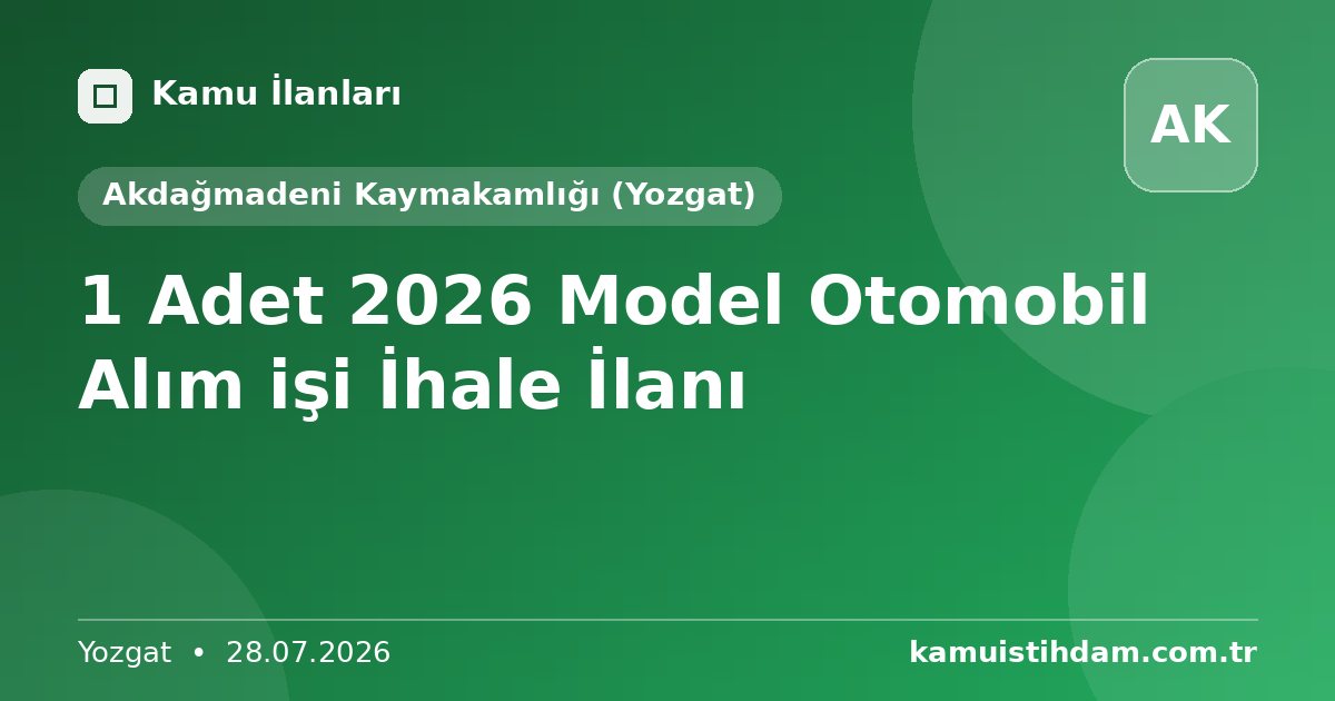 1 Adet 2026 Model Otomobil Alım işi İhale İlanı - Akdağmadeni Kaymakamlığı (Yozgat)