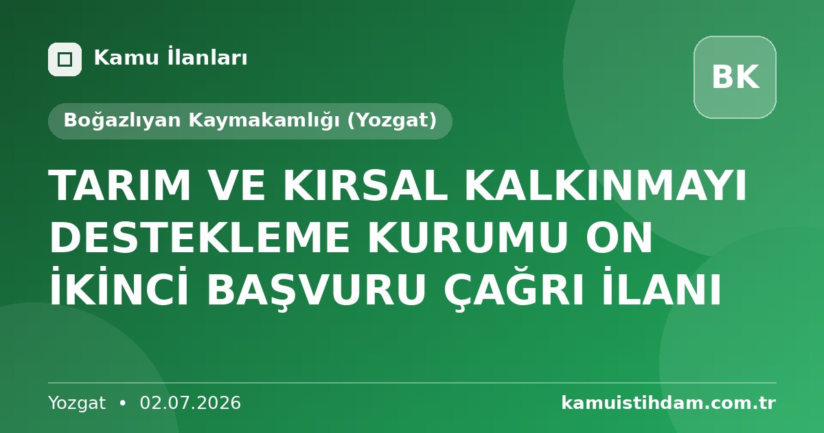 TARIM VE KIRSAL KALKINMAYI DESTEKLEME KURUMU ON İKİNCİ BAŞVURU ÇAĞRI İLANI - Boğazlıyan Kaymakamlığı (Yozgat)