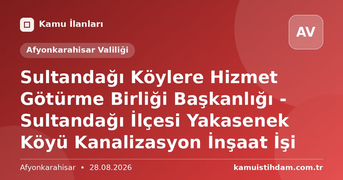 Sultandağı Köylere Hizmet Götürme Birliği Başkanlığı - Sultandağı İlçesi Yakasenek Köyü Kanalizasyon İnşaat İşi - Afyonkarahisar Valiliği