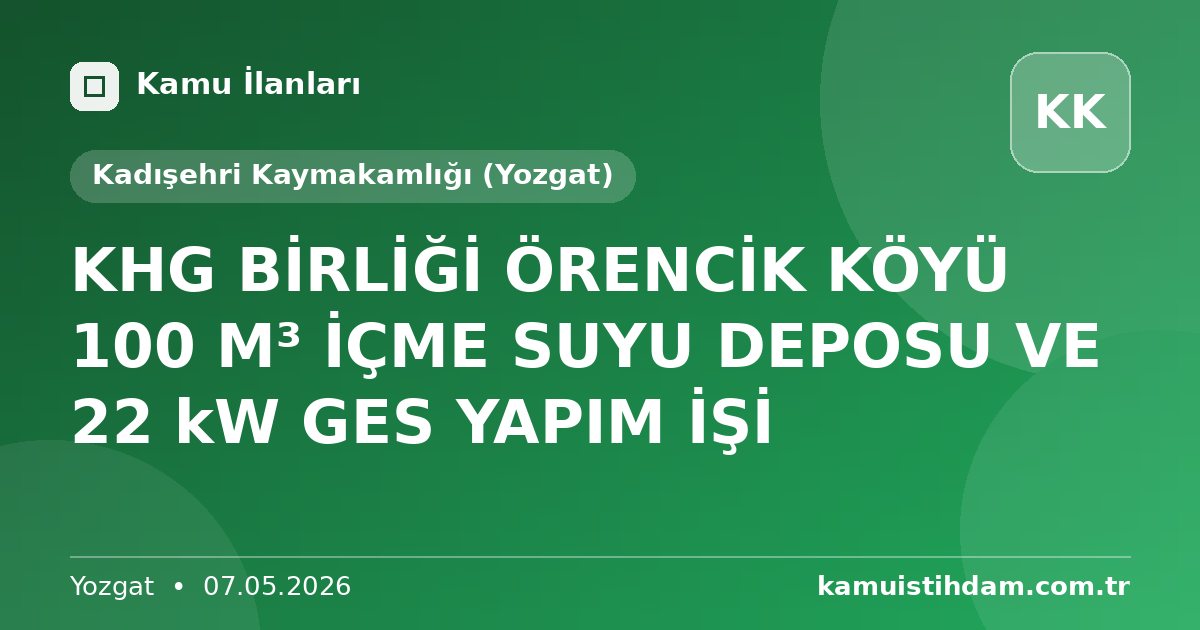 KHG BİRLİĞİ ÖRENCİK KÖYÜ 100 M³ İÇME SUYU DEPOSU VE 22 kW GES YAPIM İŞİ - Kadışehri Kaymakamlığı (Yozgat)