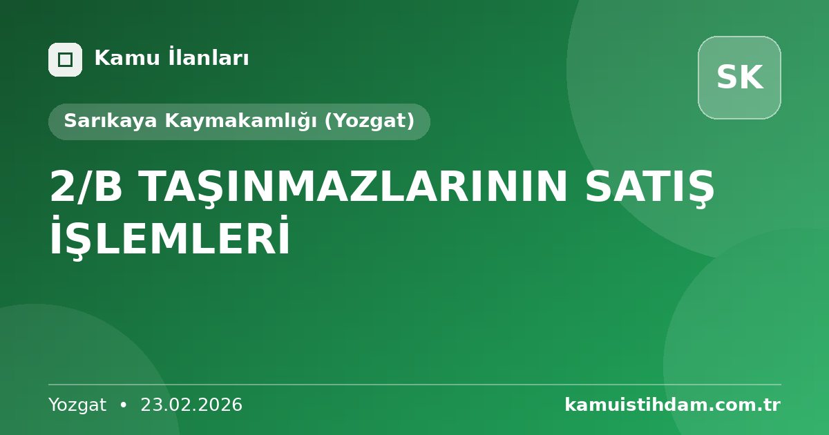 2/B TAŞINMAZLARININ SATIŞ İŞLEMLERİ - Sarıkaya Kaymakamlığı (Yozgat)