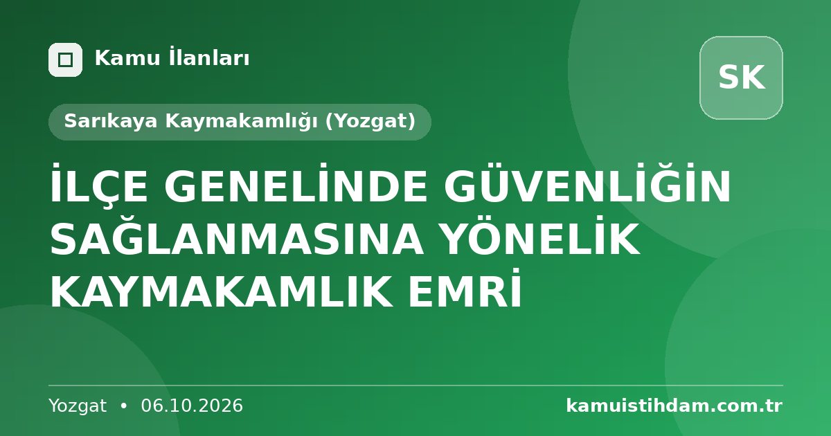İLÇE GENELİNDE GÜVENLİĞİN SAĞLANMASINA YÖNELİK KAYMAKAMLIK EMRİ - Sarıkaya Kaymakamlığı (Yozgat)