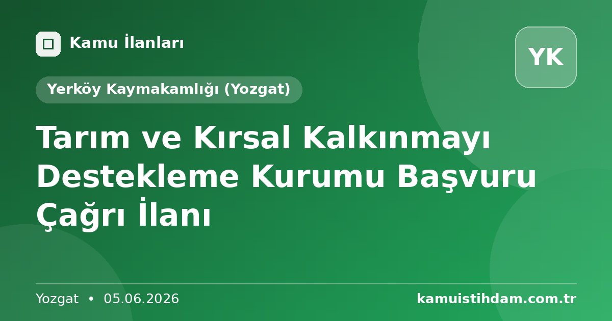 Tarım ve Kırsal Kalkınmayı Destekleme Kurumu Başvuru Çağrı İlanı - Yerköy Kaymakamlığı (Yozgat)
